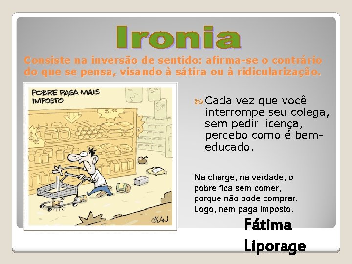 Consiste na inversão de sentido: afirma-se o contrário do que se pensa, visando à Consiste na inversão de sentido: afirma-se o contrário do que se pensa, visando à