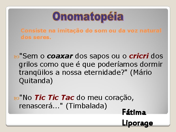 Consiste na imitação do som ou da voz natural dos seres. "Sem o coaxar Consiste na imitação do som ou da voz natural dos seres. "Sem o coaxar