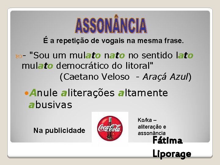 É a repetição de vogais na mesma frase. - "Sou um mulato no É a repetição de vogais na mesma frase. - "Sou um mulato no