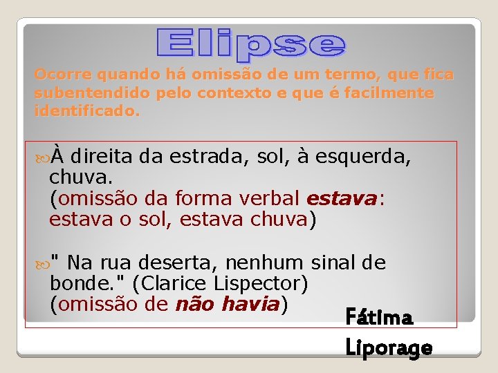 Ocorre quando há omissão de um termo, que fica subentendido pelo contexto e que Ocorre quando há omissão de um termo, que fica subentendido pelo contexto e que