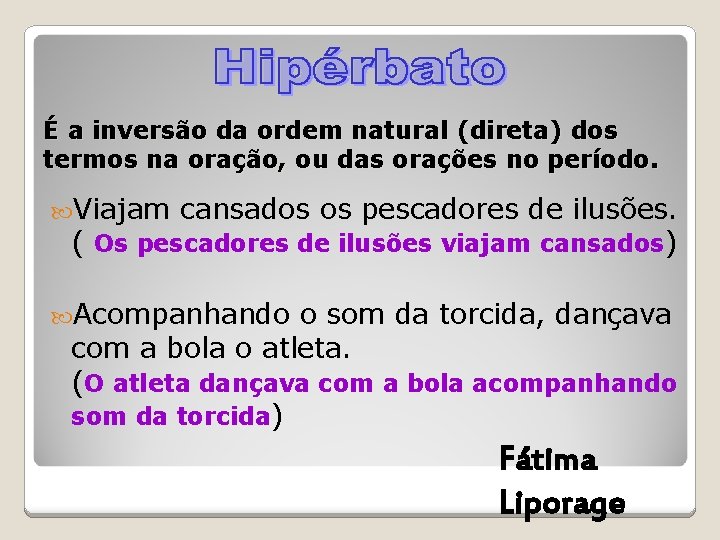 É a inversão da ordem natural (direta) dos termos na oração, ou das orações É a inversão da ordem natural (direta) dos termos na oração, ou das orações