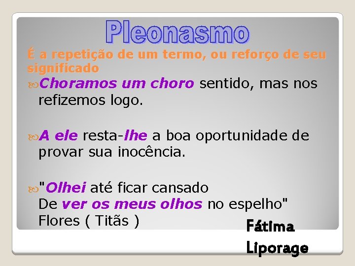 É a repetição de um termo, ou reforço de seu significado Choramos um choro É a repetição de um termo, ou reforço de seu significado Choramos um choro