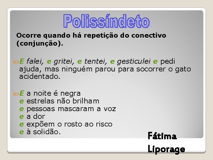 Ocorre quando há repetição do conectivo (conjunção). E falei, e gritei, e tentei, e Ocorre quando há repetição do conectivo (conjunção). E falei, e gritei, e tentei, e
