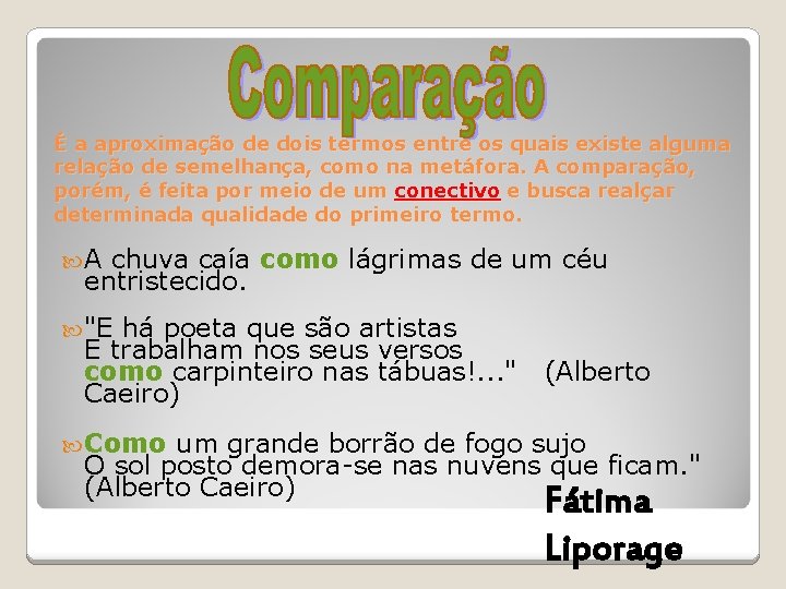 É a aproximação de dois termos entre os quais existe alguma relação de semelhança, É a aproximação de dois termos entre os quais existe alguma relação de semelhança,