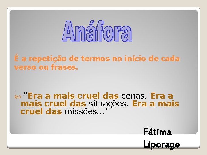 É a repetição de termos no início de cada verso ou frases. : "Era É a repetição de termos no início de cada verso ou frases. : "Era