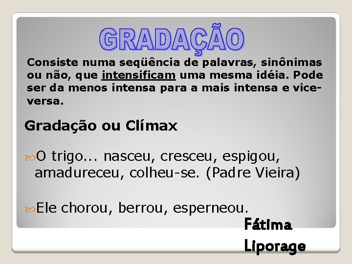 Consiste numa seqüência de palavras, sinônimas ou não, que intensificam uma mesma idéia. Pode Consiste numa seqüência de palavras, sinônimas ou não, que intensificam uma mesma idéia. Pode