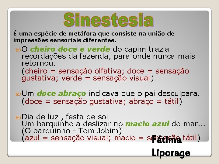 É uma espécie de metáfora que consiste na união de impressões sensoriais diferentes. O É uma espécie de metáfora que consiste na união de impressões sensoriais diferentes. O