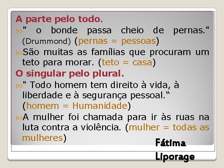 A parte pelo todo. " o bonde passa cheio de pernas. " (Drummond) (pernas A parte pelo todo. " o bonde passa cheio de pernas. " (Drummond) (pernas