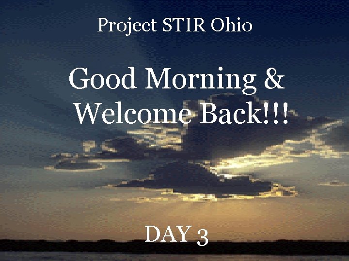 Project STIR Ohio Good Morning & Welcome Back!!! DAY 3 