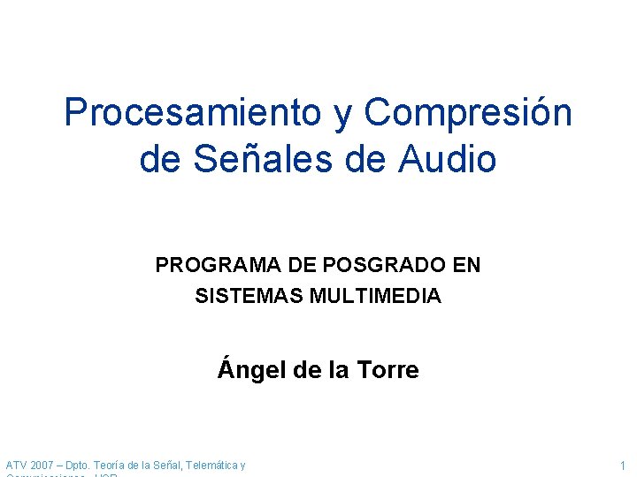 Procesamiento y Compresión de Señales de Audio PROGRAMA DE POSGRADO EN SISTEMAS MULTIMEDIA Ángel