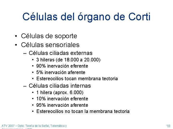 Células del órgano de Corti • Células de soporte • Células sensoriales – Células