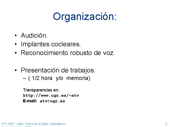 Organización: • Audición. • Implantes cocleares. • Reconocimiento robusto de voz. • Presentación de