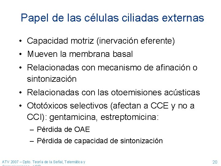 Papel de las células ciliadas externas • Capacidad motriz (inervación eferente) • Mueven la