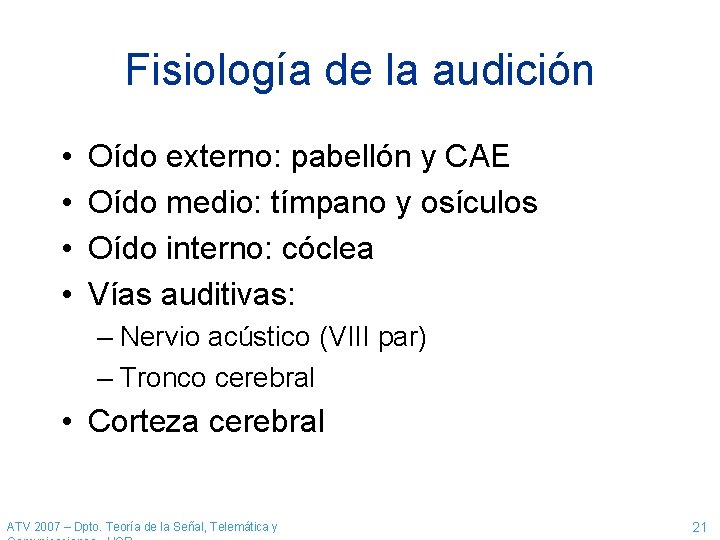 Fisiología de la audición • • Oído externo: pabellón y CAE Oído medio: tímpano