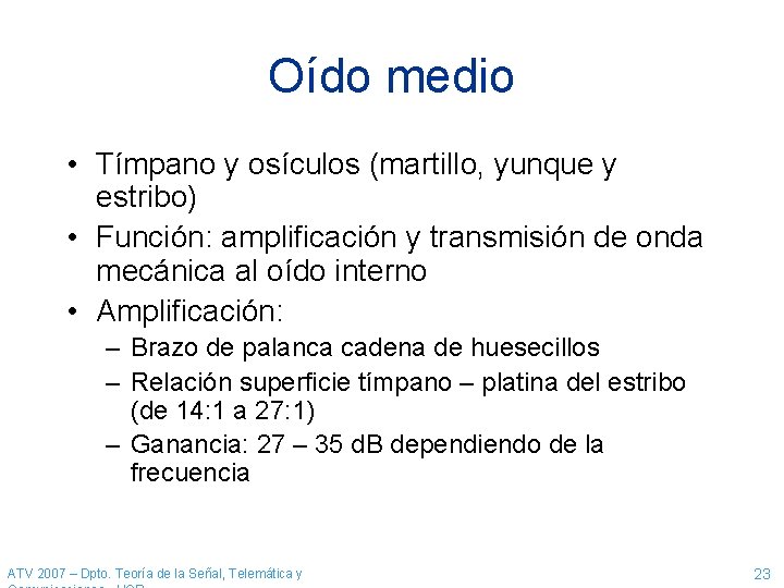 Oído medio • Tímpano y osículos (martillo, yunque y estribo) • Función: amplificación y