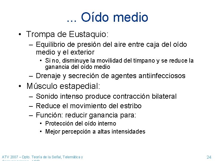 . . . Oído medio • Trompa de Eustaquio: – Equilibrio de presión del