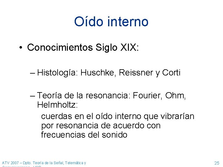 Oído interno • Conocimientos Siglo XIX: – Histología: Huschke, Reissner y Corti – Teoría