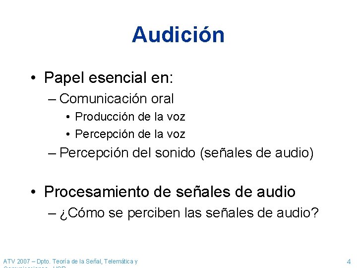 Audición • Papel esencial en: – Comunicación oral • Producción de la voz •