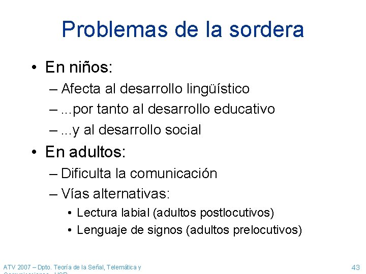 Problemas de la sordera • En niños: – Afecta al desarrollo lingüístico –. .