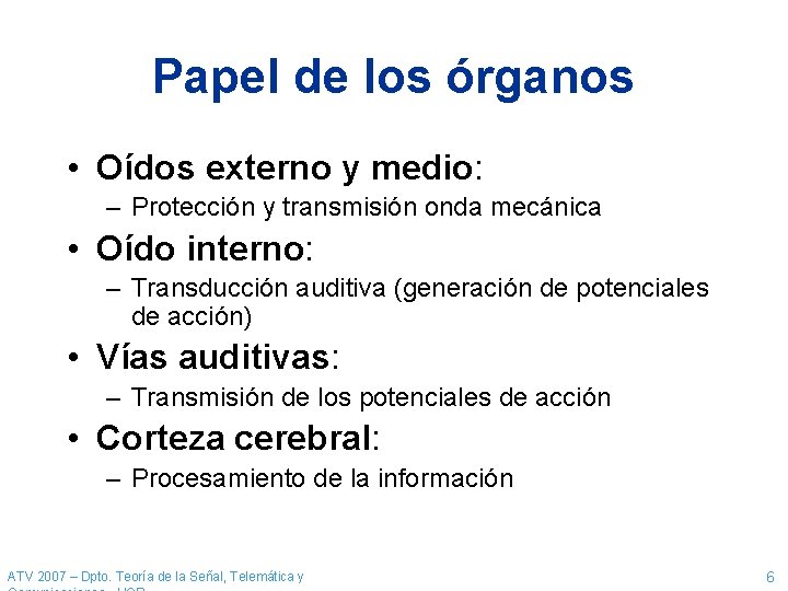 Papel de los órganos • Oídos externo y medio: – Protección y transmisión onda