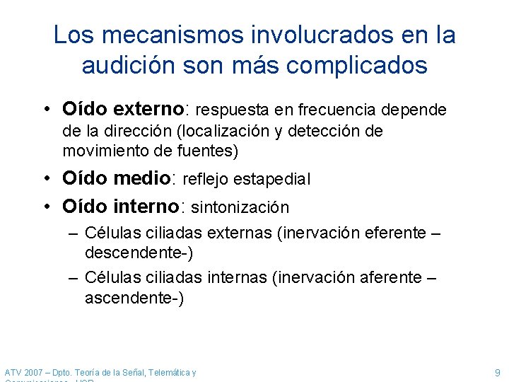 Los mecanismos involucrados en la audición son más complicados • Oído externo: respuesta en