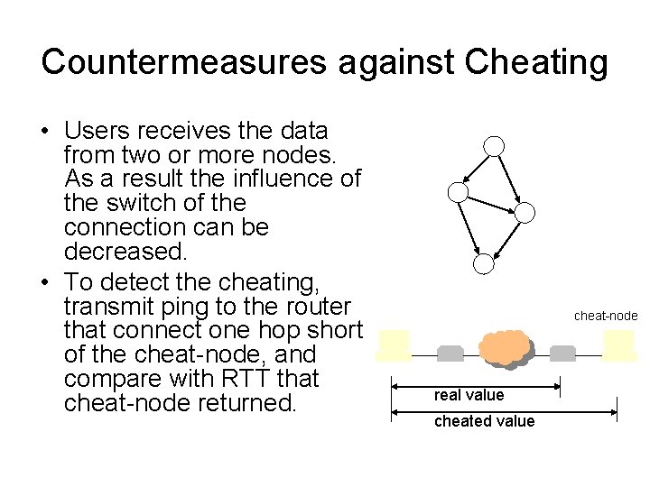 Countermeasures against Cheating • Users receives the data from two or more nodes. As