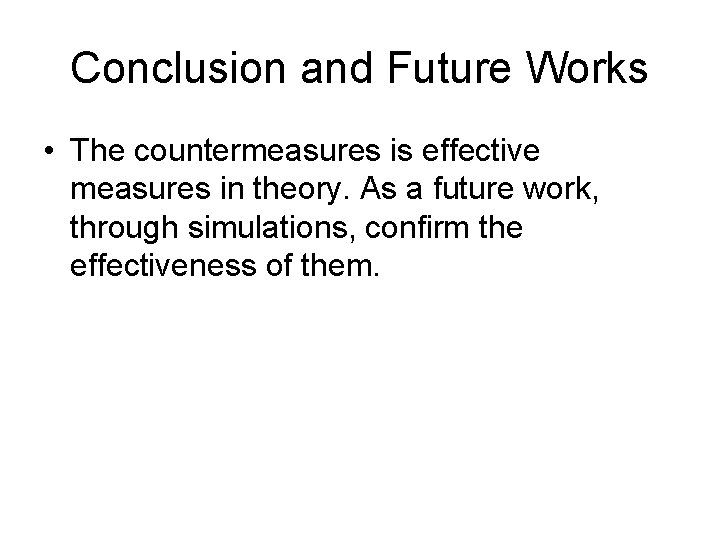 Conclusion and Future Works • The countermeasures is effective measures in theory. As a