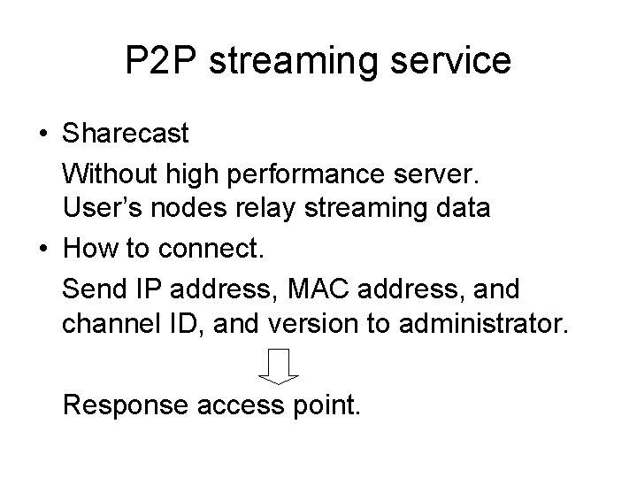 P 2 P streaming service • Sharecast Without high performance server. User’s nodes relay
