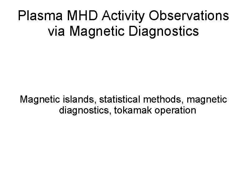 Plasma MHD Activity Observations via Magnetic Diagnostics Magnetic islands, statistical methods, magnetic diagnostics, tokamak