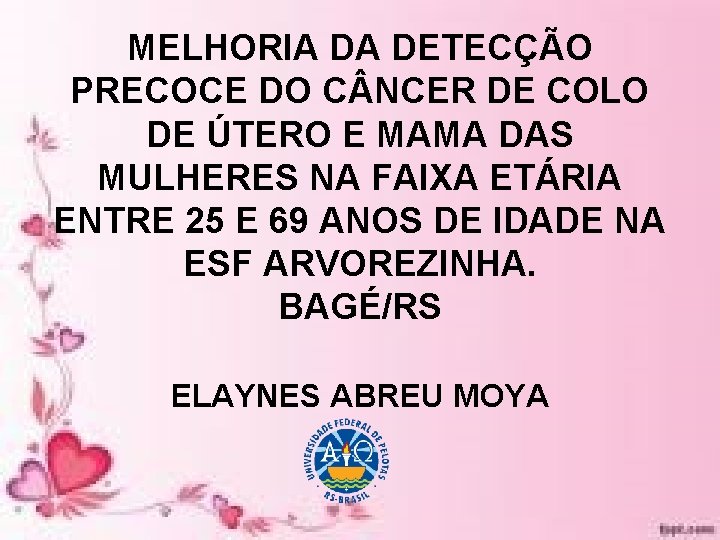MELHORIA DA DETECÇÃO PRECOCE DO C NCER DE COLO DE ÚTERO E MAMA DAS MELHORIA DA DETECÇÃO PRECOCE DO C NCER DE COLO DE ÚTERO E MAMA DAS
