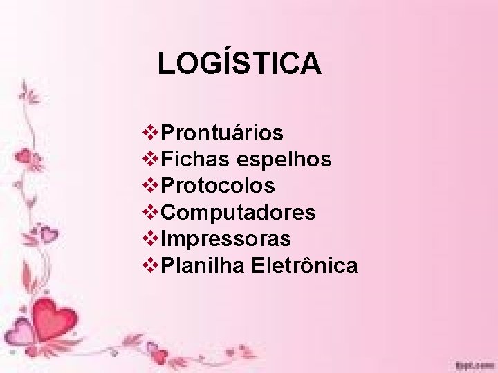 LOGÍSTICA v. Prontuários v. Fichas espelhos v. Protocolos v. Computadores v. Impressoras v. Planilha LOGÍSTICA v. Prontuários v. Fichas espelhos v. Protocolos v. Computadores v. Impressoras v. Planilha