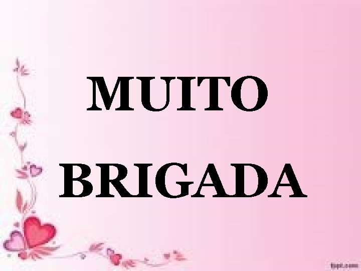 MUITO BRIGADA MUITO BRIGADA