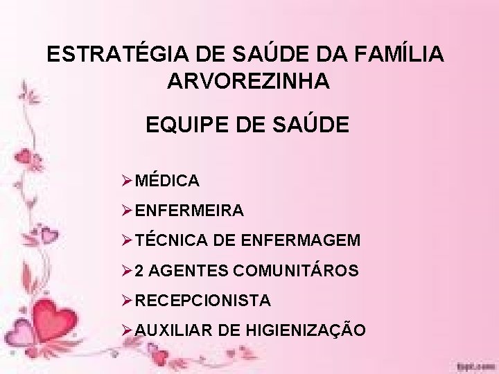 ESTRATÉGIA DE SAÚDE DA FAMÍLIA ARVOREZINHA EQUIPE DE SAÚDE ØMÉDICA ØENFERMEIRA ØTÉCNICA DE ENFERMAGEM ESTRATÉGIA DE SAÚDE DA FAMÍLIA ARVOREZINHA EQUIPE DE SAÚDE ØMÉDICA ØENFERMEIRA ØTÉCNICA DE ENFERMAGEM