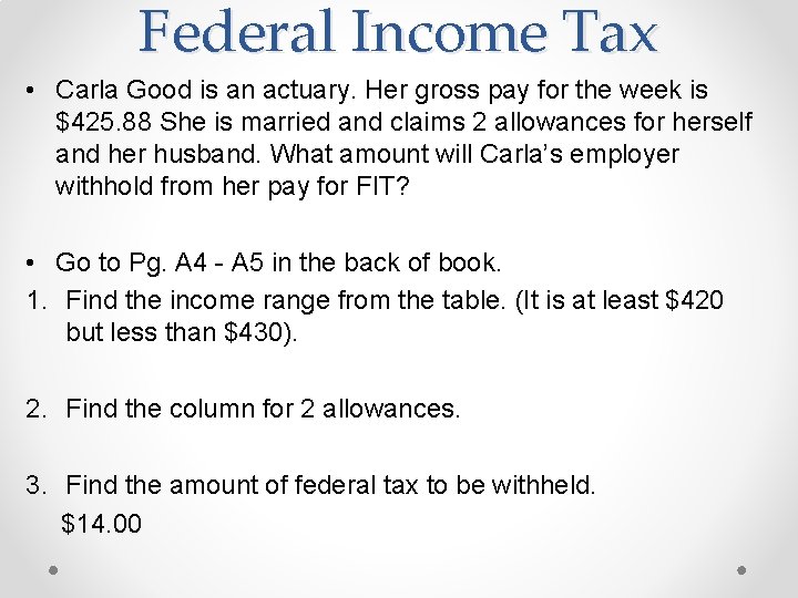 Federal Income Tax • Carla Good is an actuary. Her gross pay for the