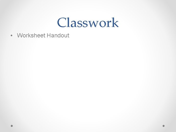 Classwork • Worksheet Handout 