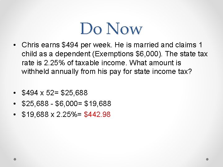 Do Now • Chris earns $494 per week. He is married and claims 1