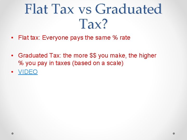 Flat Tax vs Graduated Tax? • Flat tax: Everyone pays the same % rate