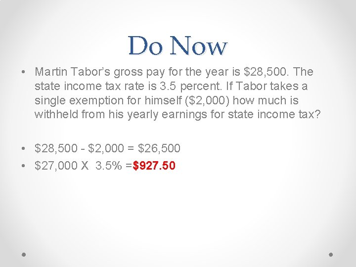 Do Now • Martin Tabor’s gross pay for the year is $28, 500. The