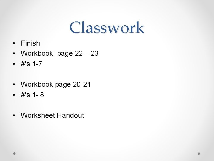 Classwork • Finish • Workbook page 22 – 23 • #’s 1 -7 •