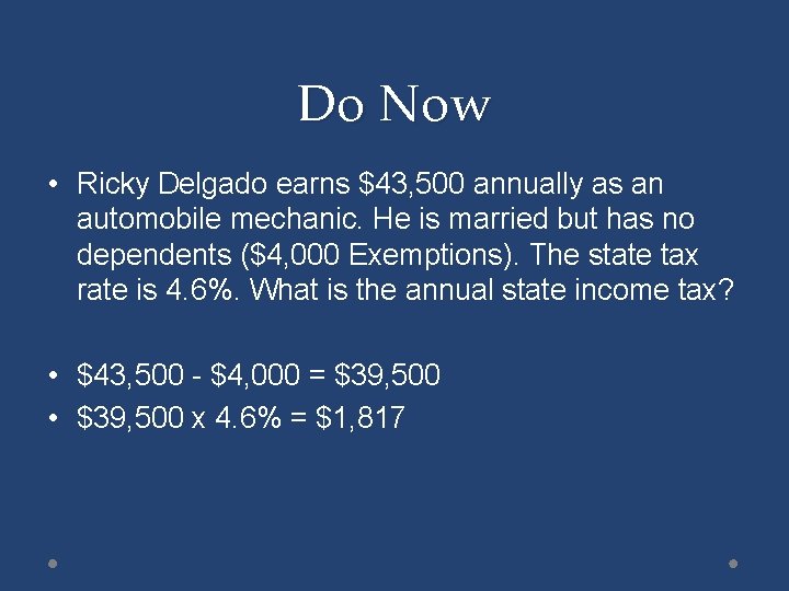 Do Now • Ricky Delgado earns $43, 500 annually as an automobile mechanic. He