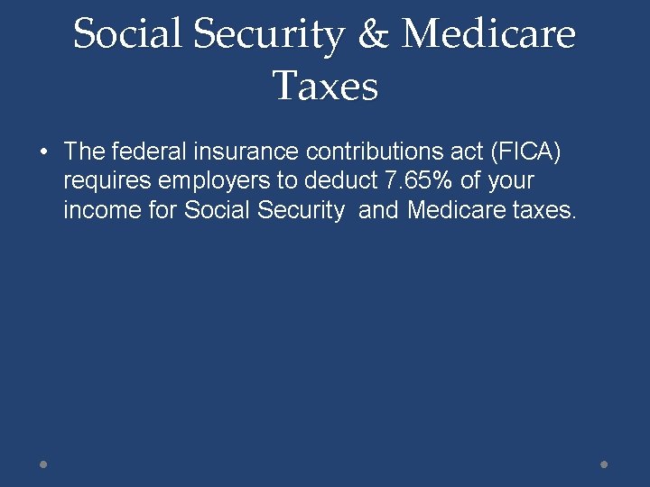 Social Security & Medicare Taxes • The federal insurance contributions act (FICA) requires employers