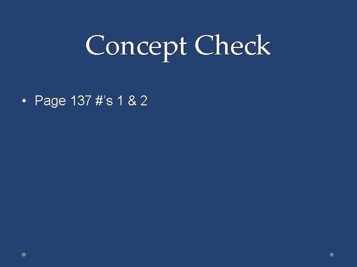 Concept Check • Page 137 #’s 1 & 2 