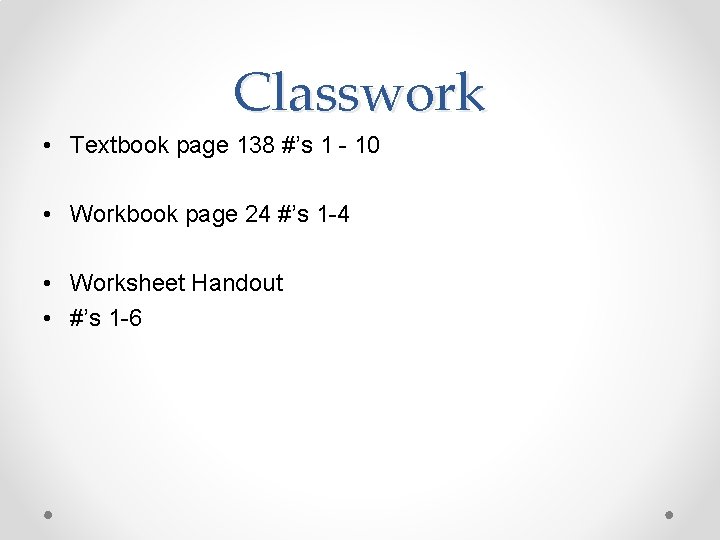 Classwork • Textbook page 138 #’s 1 - 10 • Workbook page 24 #’s