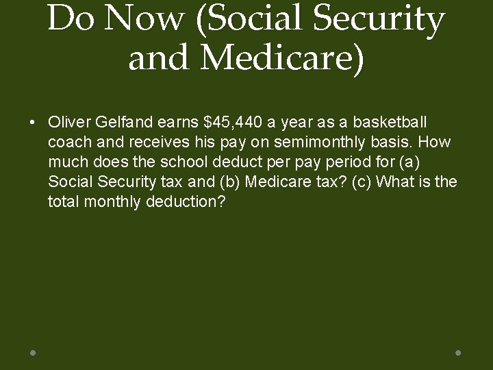 Do Now (Social Security and Medicare) • Oliver Gelfand earns $45, 440 a year