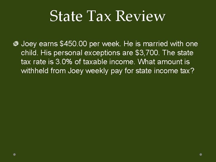 State Tax Review Joey earns $450. 00 per week. He is married with one