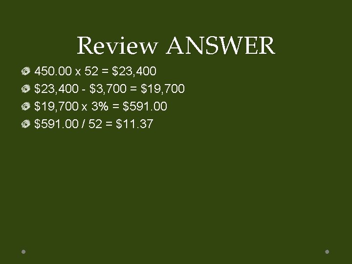 Review ANSWER 450. 00 x 52 = $23, 400 - $3, 700 = $19,