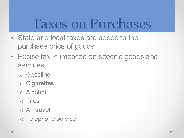 Taxes on Purchases • State and local taxes are added to the purchase price