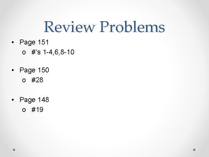 Review Problems • Page 151 o #’s 1 -4, 6, 8 -10 • Page