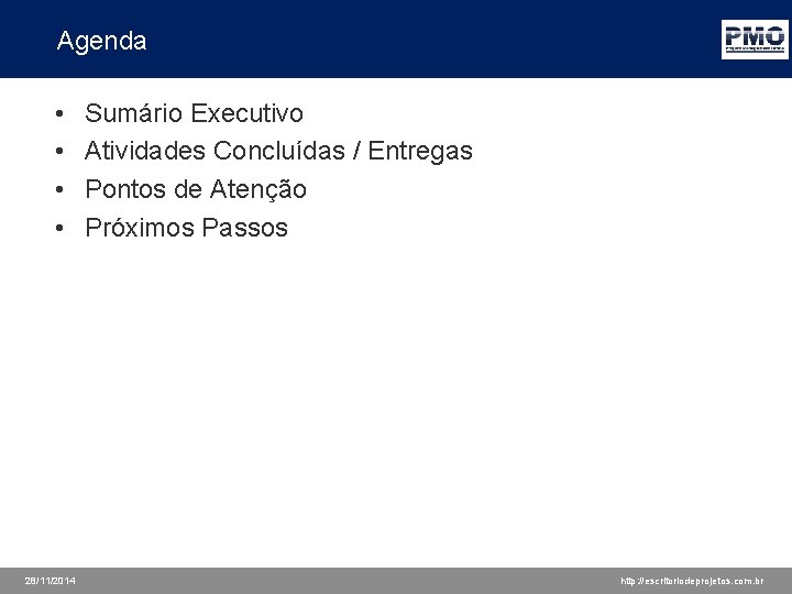 Agenda • • 28/11/2014 Sumário Executivo Atividades Concluídas / Entregas Pontos de Atenção Próximos