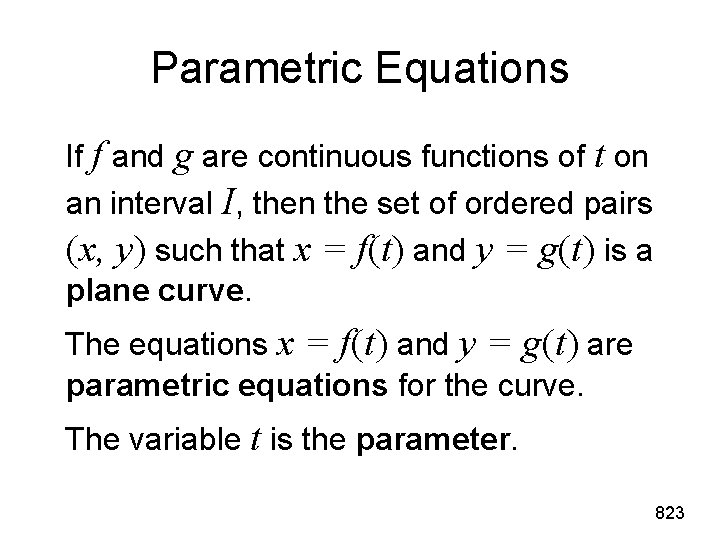 Parametric Equations If f and g are continuous functions of t on an interval